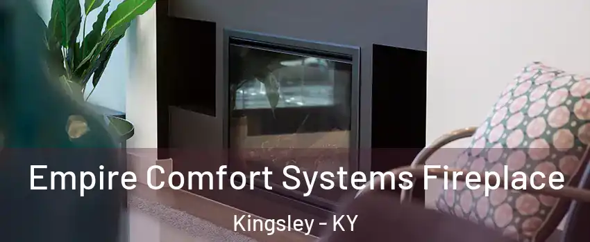 Empire Comfort Systems Fireplace Kingsley - KY