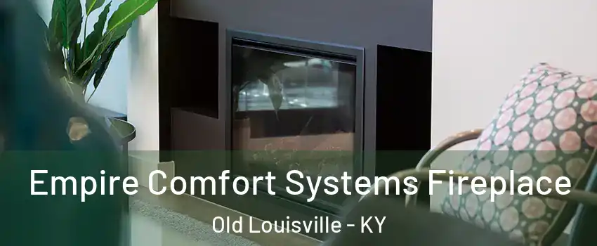 Empire Comfort Systems Fireplace Old Louisville - KY