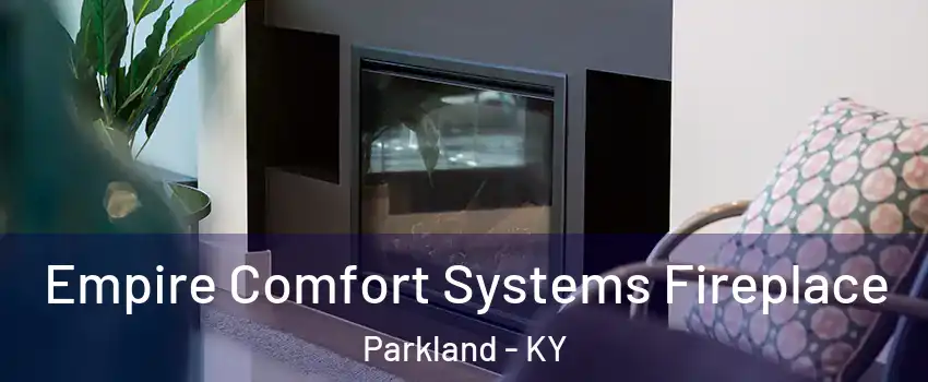 Empire Comfort Systems Fireplace Parkland - KY