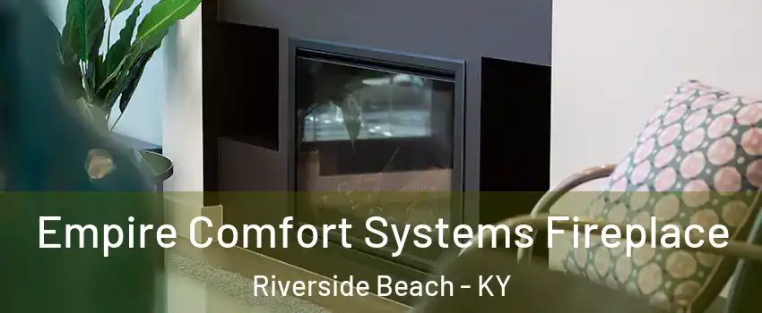 Empire Comfort Systems Fireplace Riverside Beach - KY