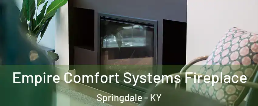 Empire Comfort Systems Fireplace Springdale - KY