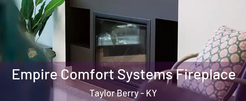 Empire Comfort Systems Fireplace Taylor Berry - KY