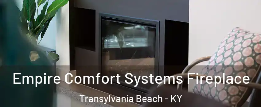 Empire Comfort Systems Fireplace Transylvania Beach - KY