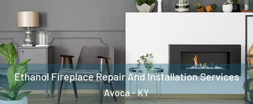 Ethanol Fireplace Repair And Installation Services Avoca - KY