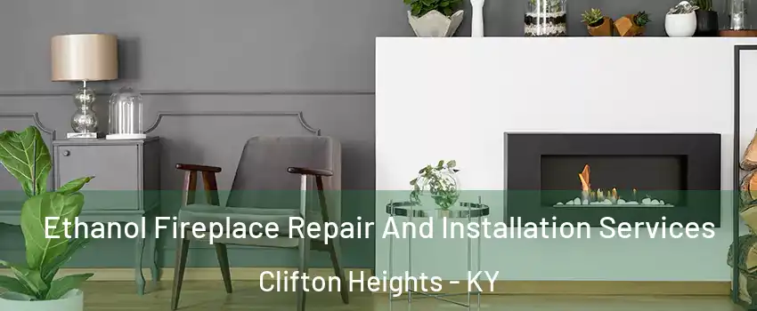 Ethanol Fireplace Repair And Installation Services Clifton Heights - KY