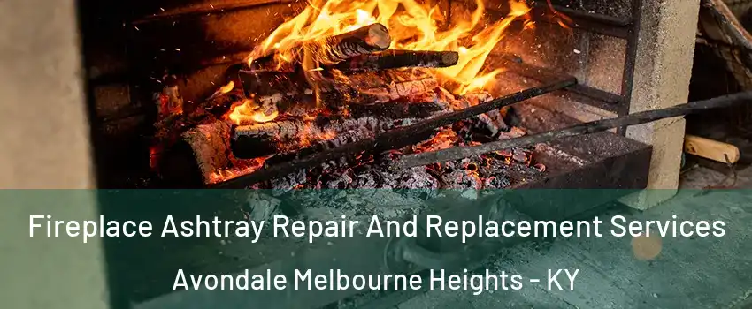 Fireplace Ashtray Repair And Replacement Services Avondale Melbourne Heights - KY