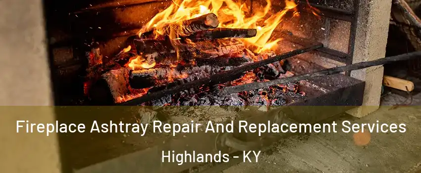 Fireplace Ashtray Repair And Replacement Services Highlands - KY