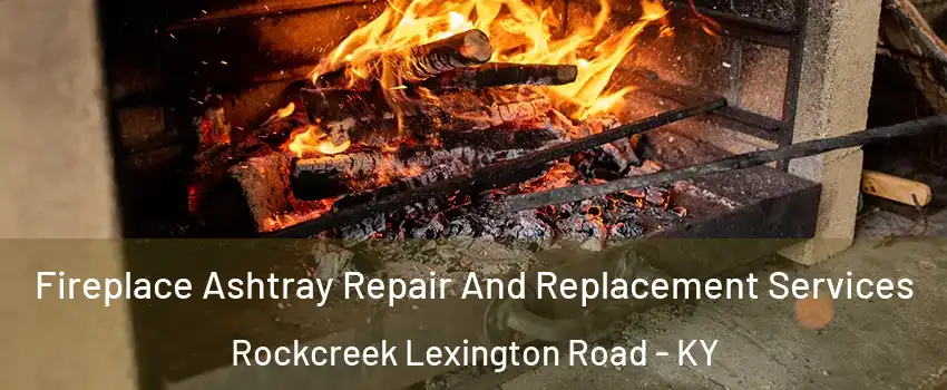 Fireplace Ashtray Repair And Replacement Services Rockcreek Lexington Road - KY