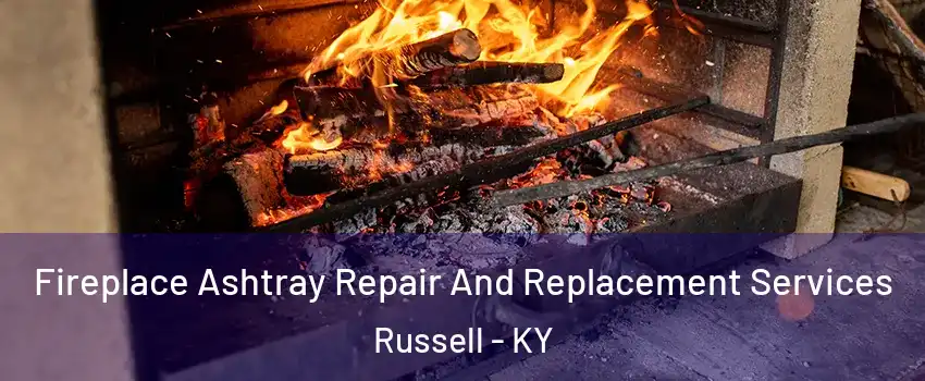 Fireplace Ashtray Repair And Replacement Services Russell - KY