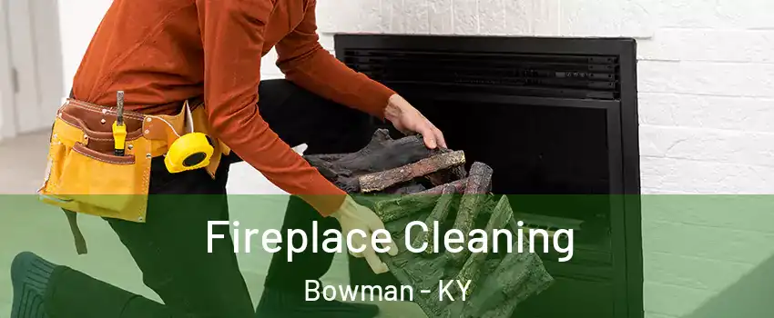 Fireplace Cleaning Bowman - KY