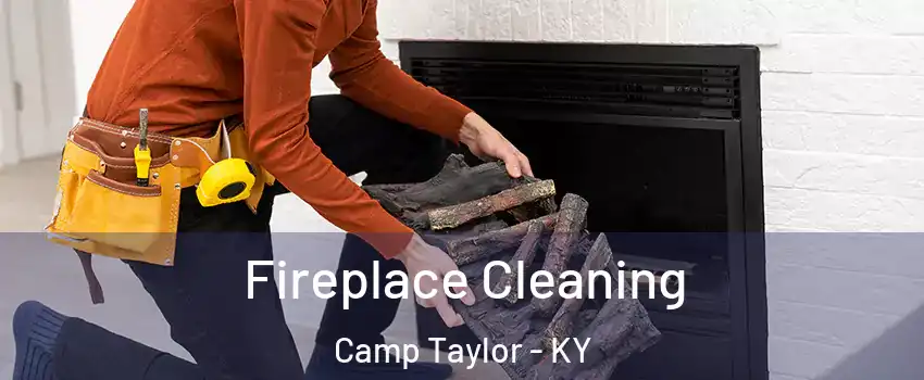 Fireplace Cleaning Camp Taylor - KY