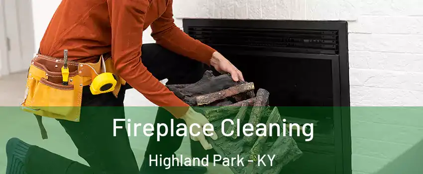 Fireplace Cleaning Highland Park - KY