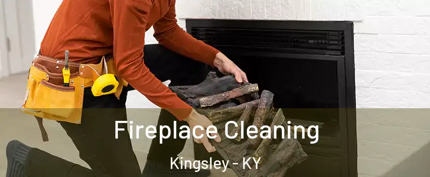 Fireplace Cleaning Kingsley - KY