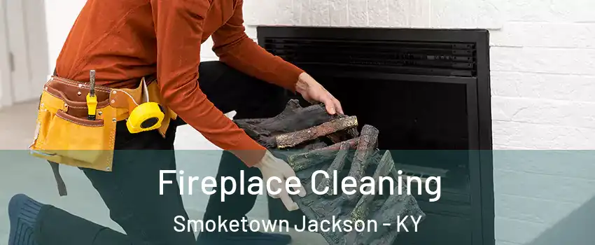 Fireplace Cleaning Smoketown Jackson - KY