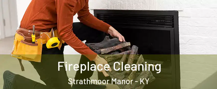 Fireplace Cleaning Strathmoor Manor - KY