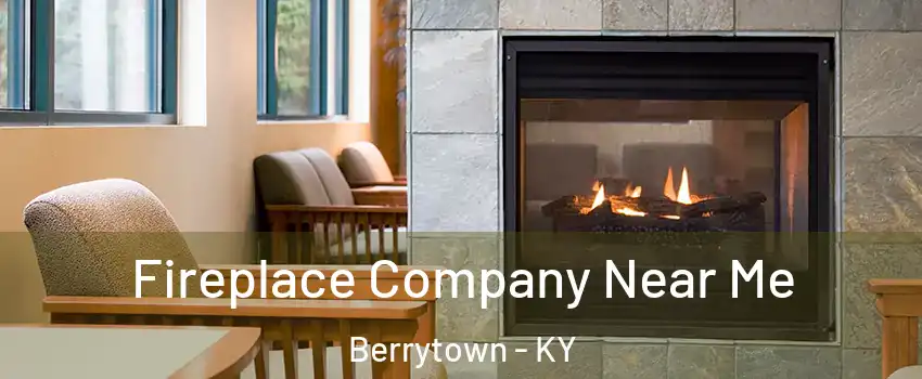 Fireplace Company Near Me Berrytown - KY