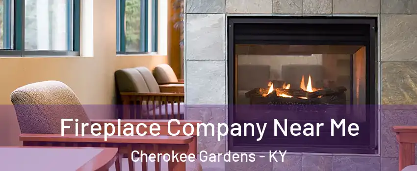 Fireplace Company Near Me Cherokee Gardens - KY