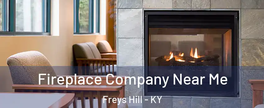 Fireplace Company Near Me Freys Hill - KY