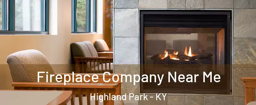 Fireplace Company Near Me Highland Park - KY