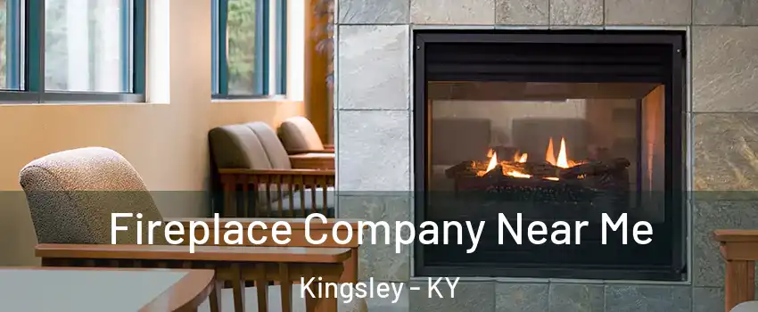 Fireplace Company Near Me Kingsley - KY