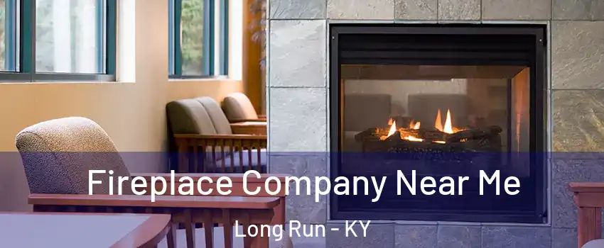 Fireplace Company Near Me Long Run - KY