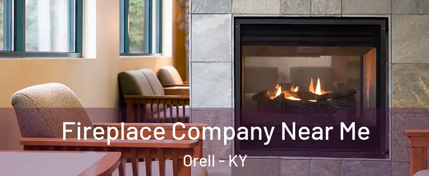 Fireplace Company Near Me Orell - KY