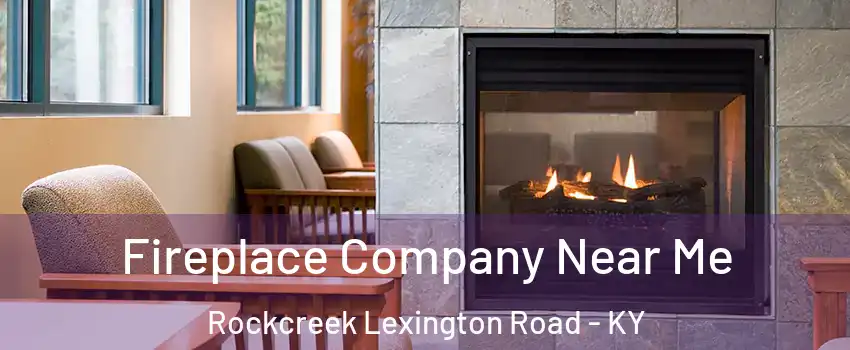 Fireplace Company Near Me Rockcreek Lexington Road - KY