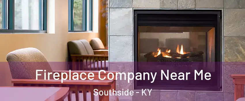 Fireplace Company Near Me Southside - KY