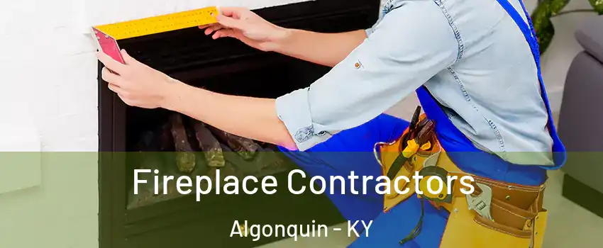 Fireplace Contractors Algonquin - KY