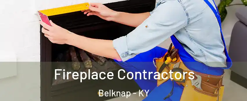 Fireplace Contractors Belknap - KY