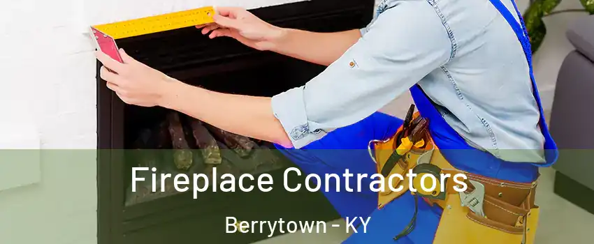 Fireplace Contractors Berrytown - KY