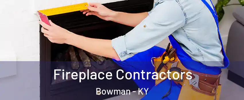 Fireplace Contractors Bowman - KY