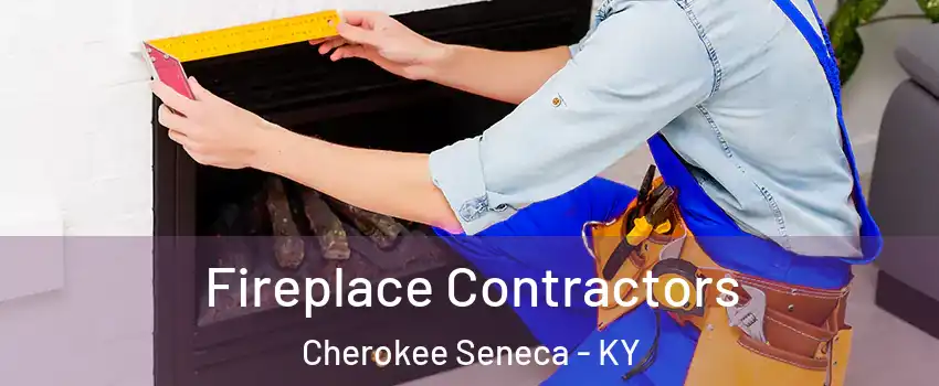 Fireplace Contractors Cherokee Seneca - KY