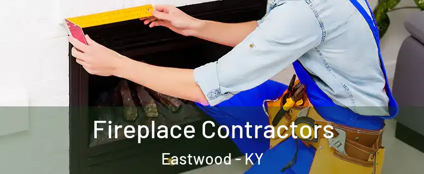 Fireplace Contractors Eastwood - KY