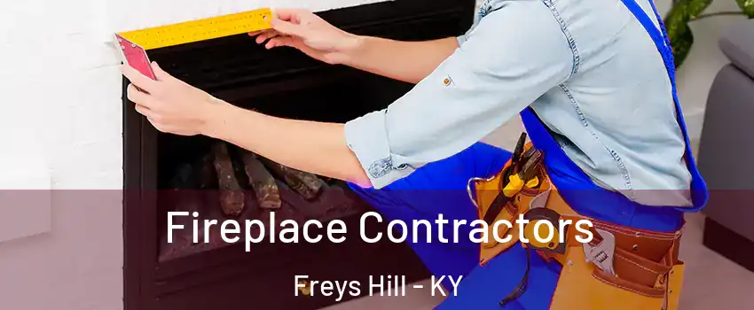 Fireplace Contractors Freys Hill - KY