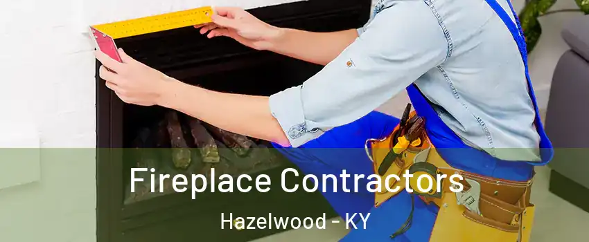 Fireplace Contractors Hazelwood - KY