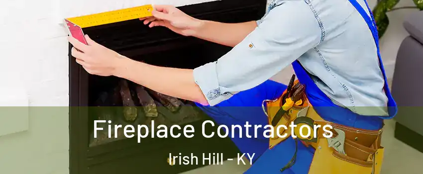 Fireplace Contractors Irish Hill - KY