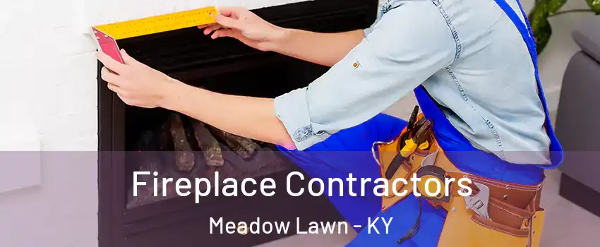 Fireplace Contractors Meadow Lawn - KY