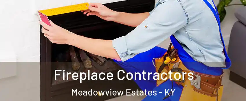 Fireplace Contractors Meadowview Estates - KY