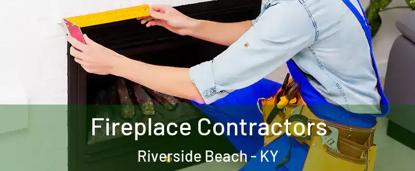 Fireplace Contractors Riverside Beach - KY