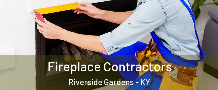 Fireplace Contractors Riverside Gardens - KY