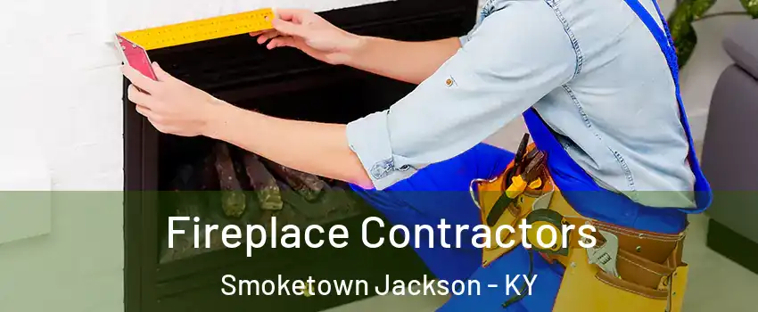 Fireplace Contractors Smoketown Jackson - KY