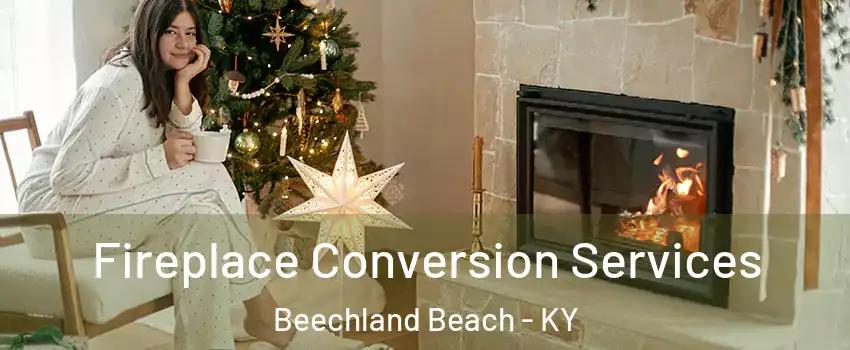 Fireplace Conversion Services Beechland Beach - KY