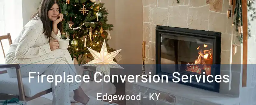 Fireplace Conversion Services Edgewood - KY