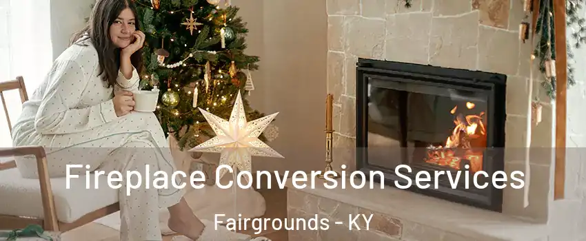 Fireplace Conversion Services Fairgrounds - KY