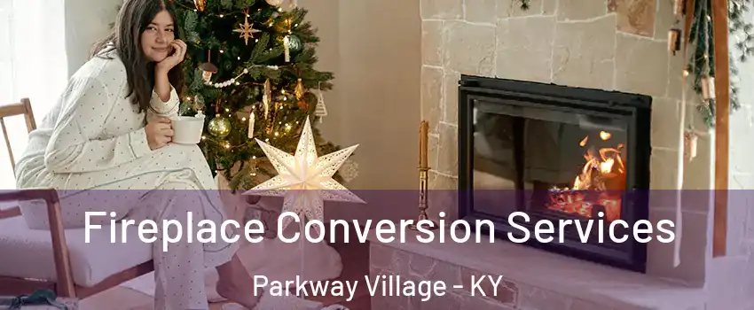 Fireplace Conversion Services Parkway Village - KY