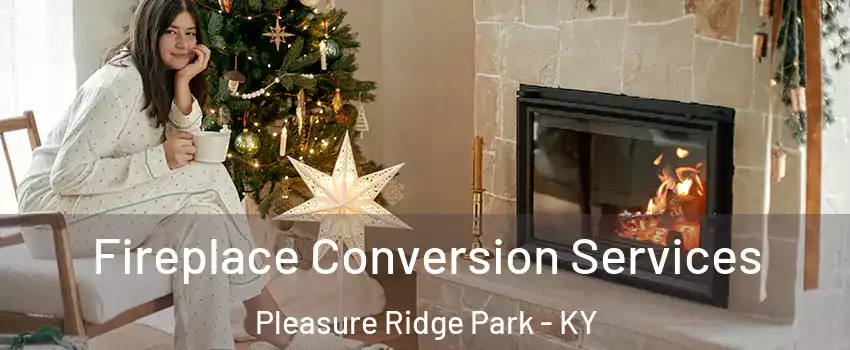 Fireplace Conversion Services Pleasure Ridge Park - KY