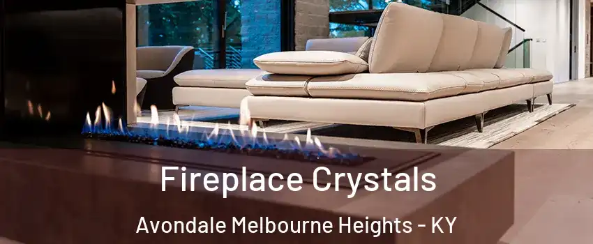 Fireplace Crystals Avondale Melbourne Heights - KY