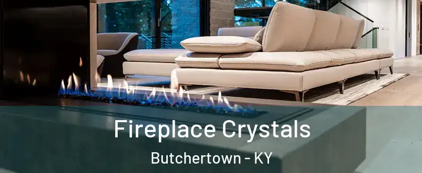 Fireplace Crystals Butchertown - KY