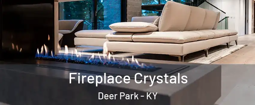 Fireplace Crystals Deer Park - KY